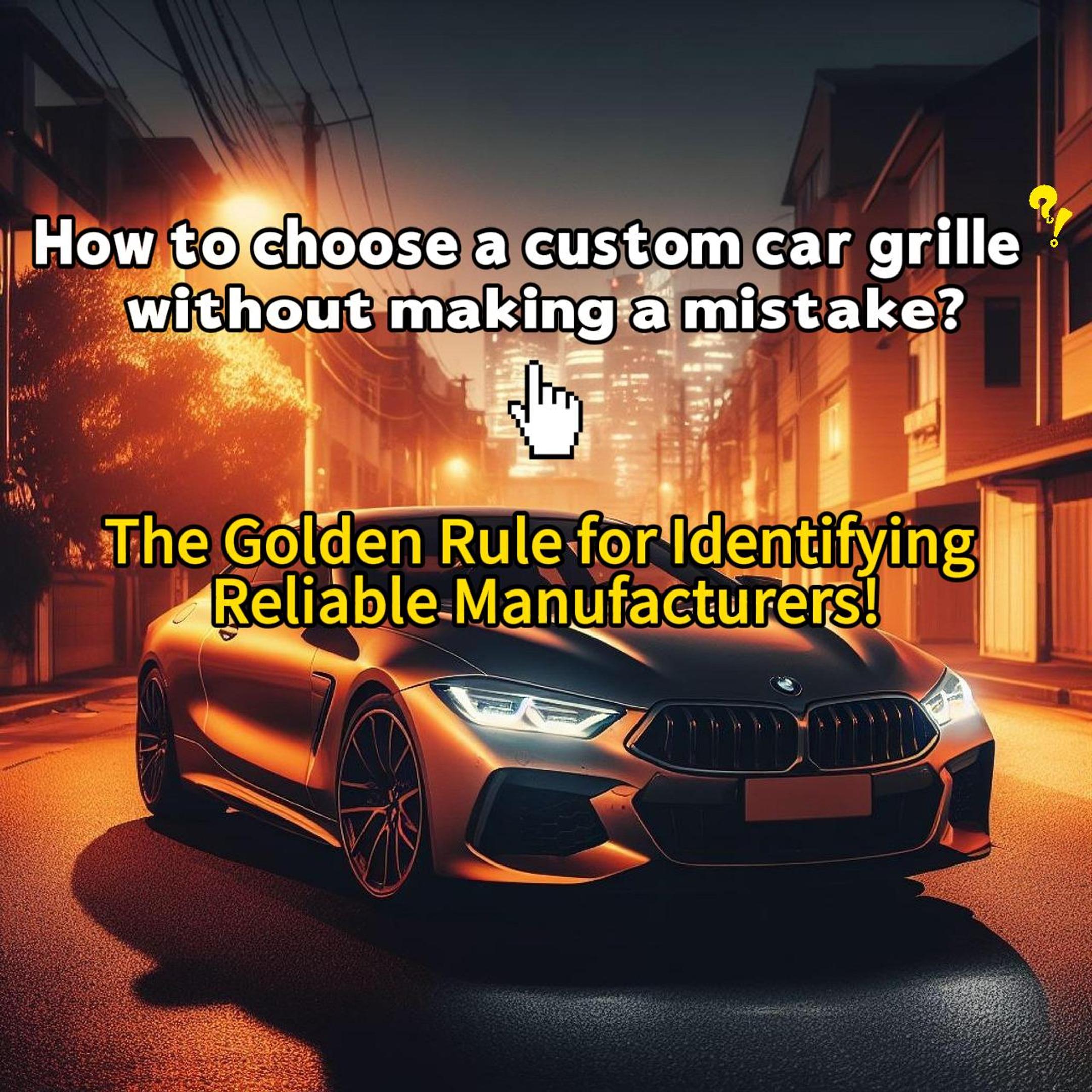 Come scegliere un produttore affidabile per la personalizzazione della griglia dell'auto.jpg